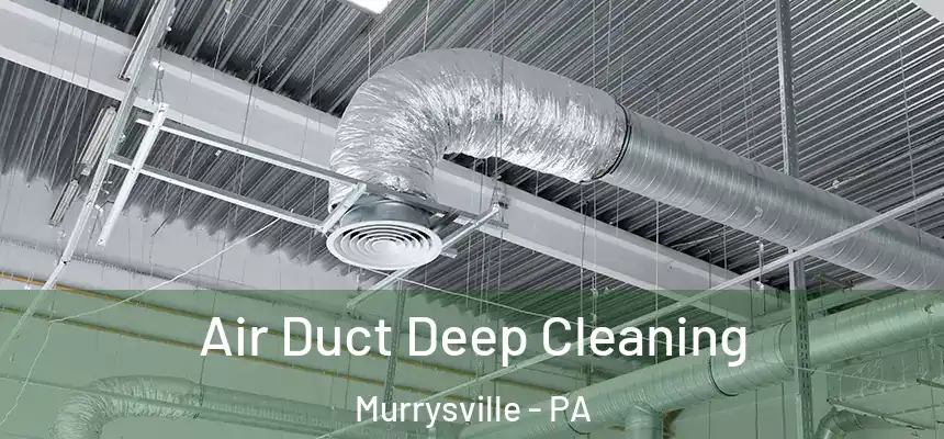 Air Duct Deep Cleaning Murrysville - PA