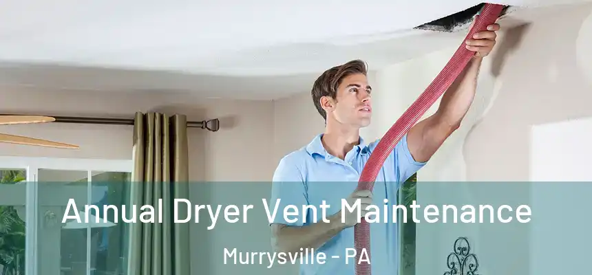  Annual Dryer Vent Maintenance Murrysville - PA