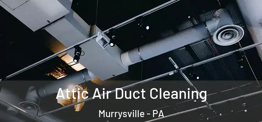  Attic Air Duct Cleaning Murrysville - PA