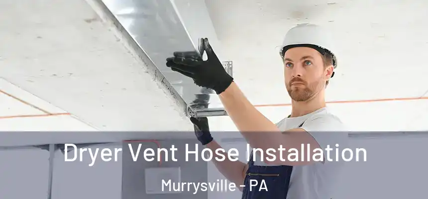 Dryer Vent Hose Installation Murrysville - PA