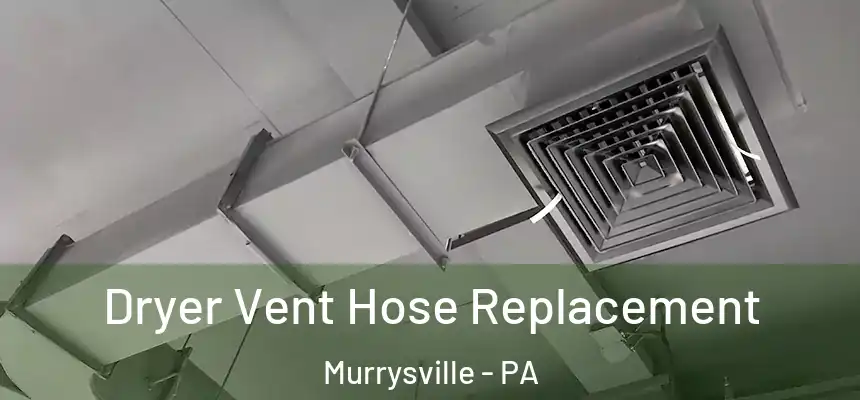  Dryer Vent Hose Replacement Murrysville - PA