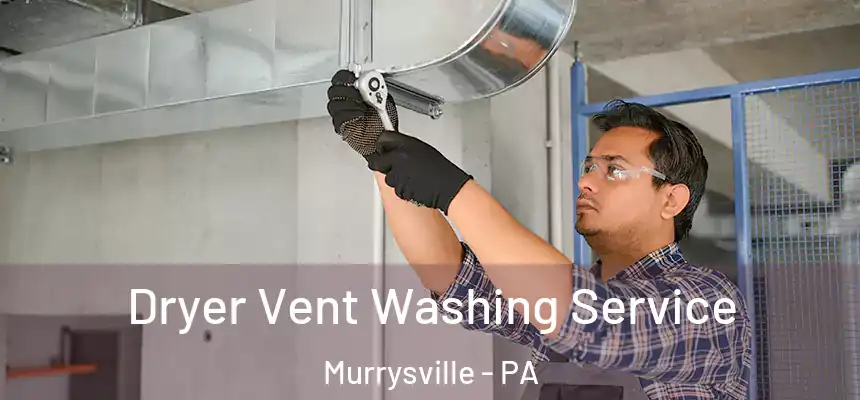  Dryer Vent Washing Service Murrysville - PA
