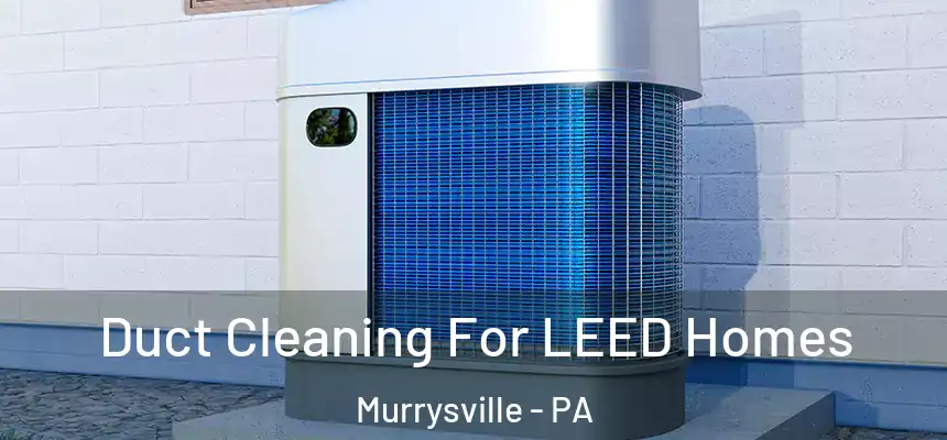  Duct Cleaning For LEED Homes Murrysville - PA