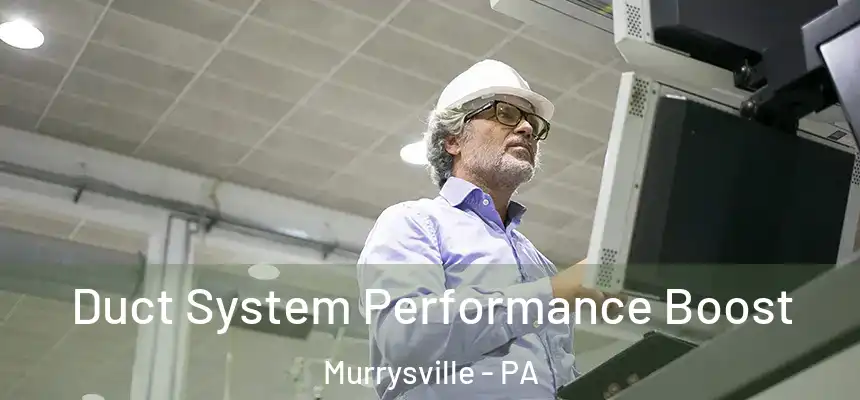 Duct System Performance Boost Murrysville - PA