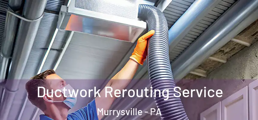  Ductwork Rerouting Service Murrysville - PA