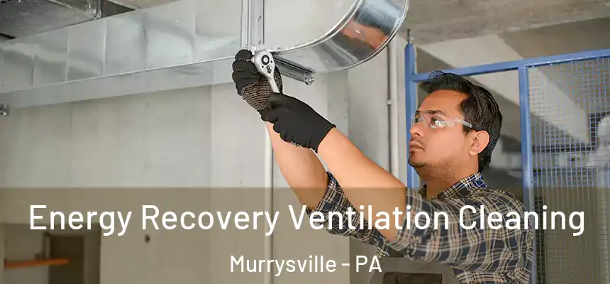  Energy Recovery Ventilation Cleaning Murrysville - PA
