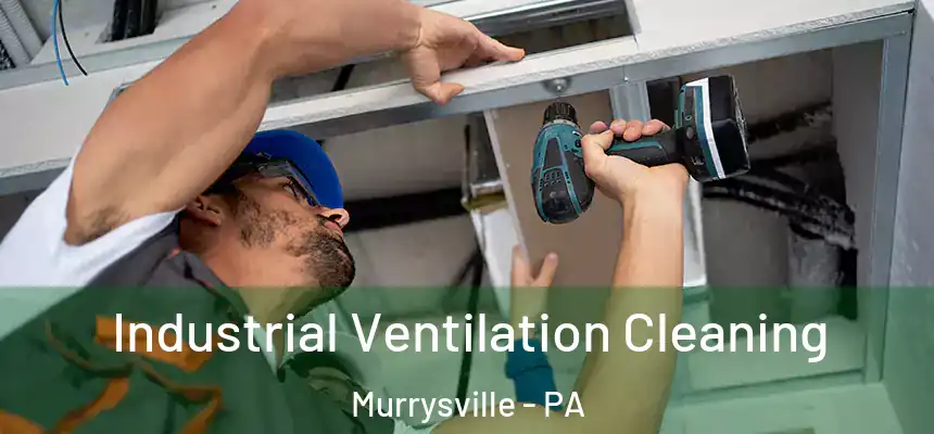 Industrial Ventilation Cleaning Murrysville - PA