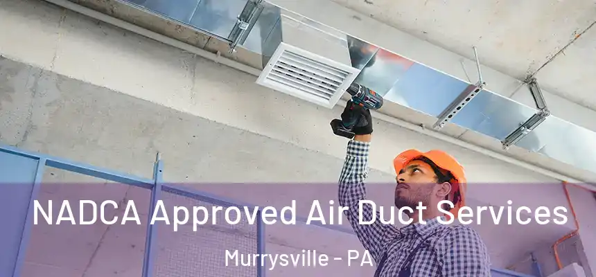 NADCA Approved Air Duct Services Murrysville - PA