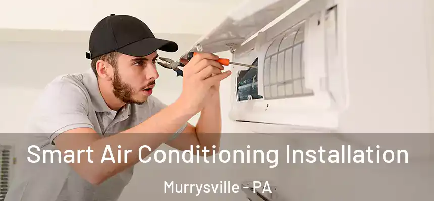  Smart Air Conditioning Installation Murrysville - PA